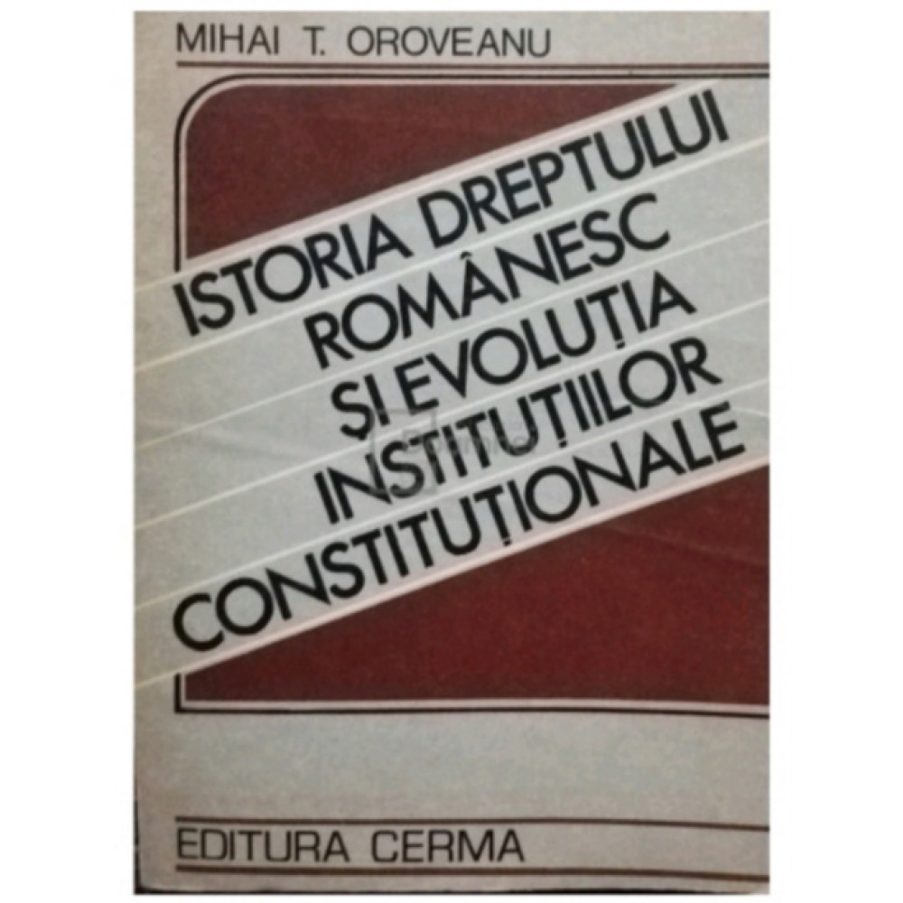 Istoria dreptului romanesc si evolutia institutiilor constitutionale