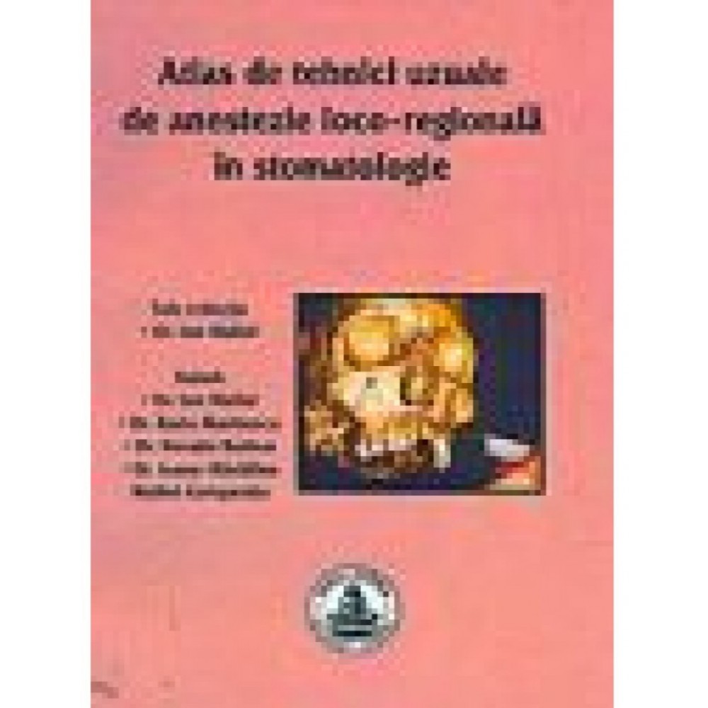 ATLAS DE TEHNICI UZUALE DE ANESTEZIE LOCO-REGIONALA IN STOMATOLOGIE 