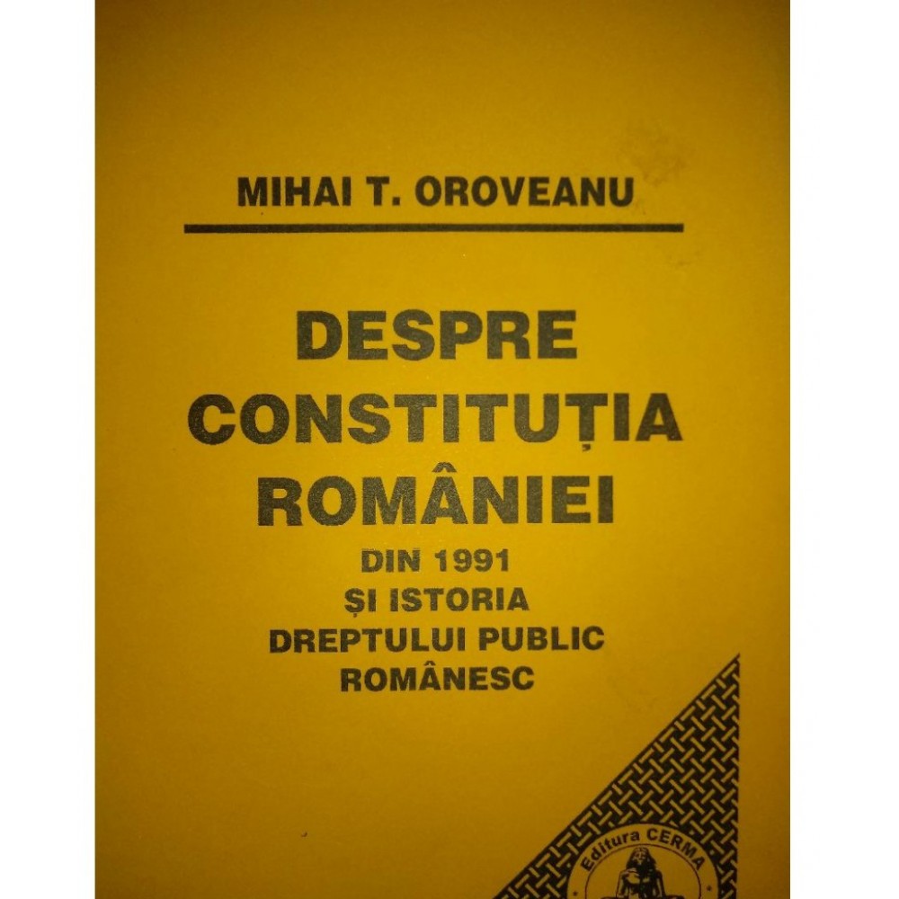 DESPRE CONSTITUTIA ROMANIEI DIN 1991 SI ISTORIA DREPTULUI PUBLIC ROMANESC 