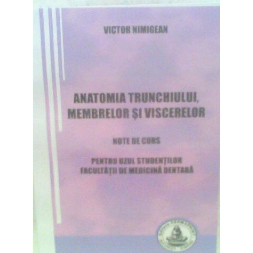 ANATOMIA TRUNCHIULUI,  MEMBRELOR SI VISCERELOR - note de curs pentru uzul studenţilor  Facultăţii de medicină dentară