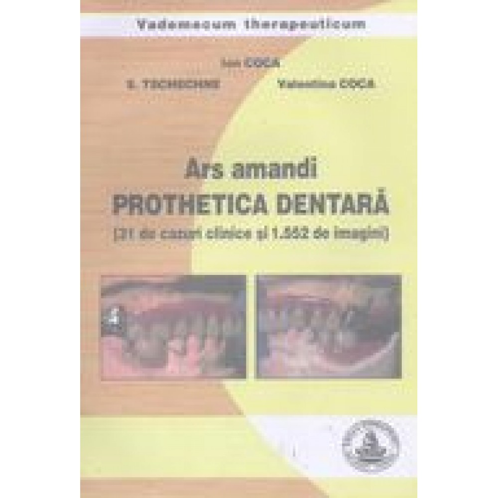 ARS AMANDI PROTHETICA DENTARA - 31 cazuri clinice si 1.552 imagini