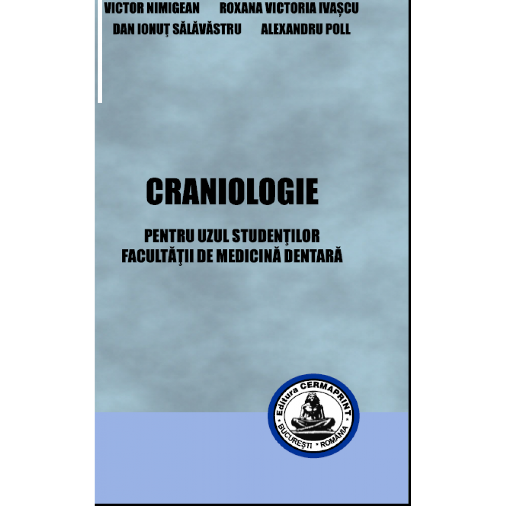 CRANIOLOGIE – editia a 2-a.  Pentru uzul studentilor Facultatii de medicina dentara - V. Nimigean