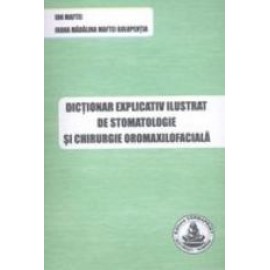 DICTIONAR EXPLICATIV ILUSTRAT DE STOMATOLOGIE SI C..